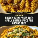 Cheesy Rotini Pasta with Garlic Butter Sauce and Ground Beef Pin