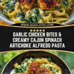 Garlic Chicken Bites & Creamy Cajun Spinach Artichoke Alfredo Pasta Pin