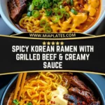 Spicy Korean Ramen with Grilled Beef & Creamy Sauce Pin