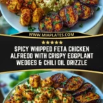 Spicy Whipped Feta Chicken Alfredo with Crispy Eggplant Wedges & Chili Oil Drizzle Pin